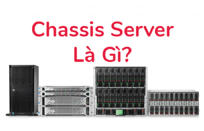 Chassis là gì? Có những loại Chassis Server nào?