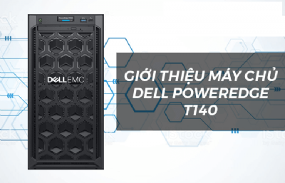 Giới Thiệu Máy Chủ Dell Poweredge T140