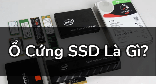  Ổ Cứng SSD là gì? Có những dạng ổ cứng SSD nào ?